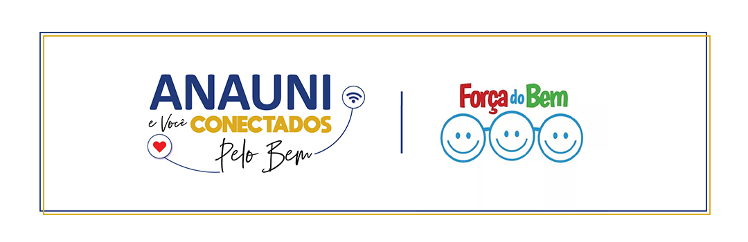 CAMPANHA “ANAUNI E VOCÊ: CONECTADOS PELO BEM” – GRUPO DE VOLUNTÁRIOS FORÇA DO BEM