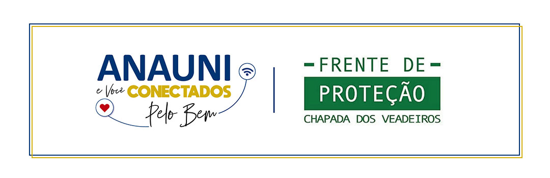 CAMPANHA “ANAUNI E VOCÊ: CONECTADOS PELO BEM” – FRENTE DE PROTEÇÃO À CHAPADA DOS VEADEIROS