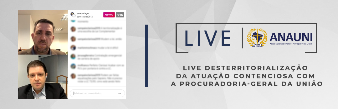 ANAUNI REALIZA LIVE SOBRE DESTERRITORIALIZAÇÃO DA ATUAÇÃO CONTENCIOSA COM A PROCURADORIA-GERAL DA UNIÃO