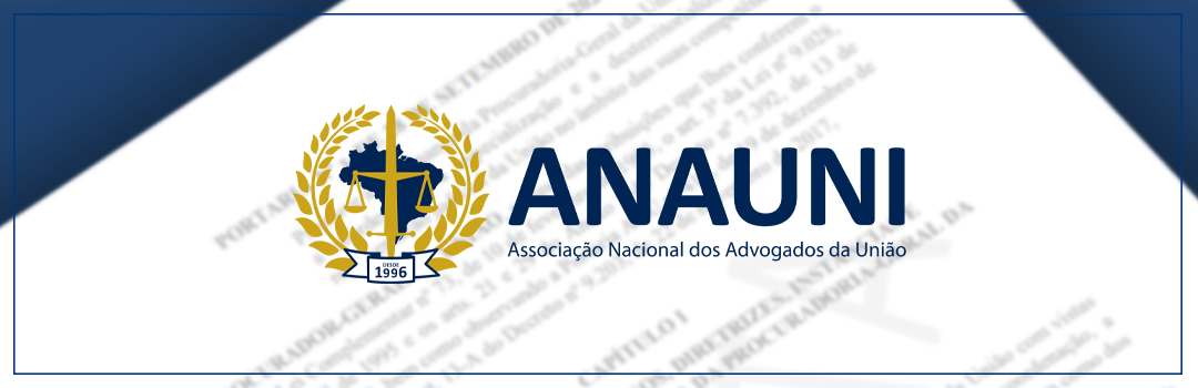 ANAUNI DISCUTE A DESTERRITORIALIZAÇÃO DA ATUAÇÃO CONTENCIOSA COM A PROCURADORIA-GERAL DA UNIÃO