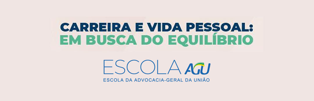 ESCOLA DA AGU REALIZA EVENTO SOBRE CARREIRA E VIDA PESSOAL