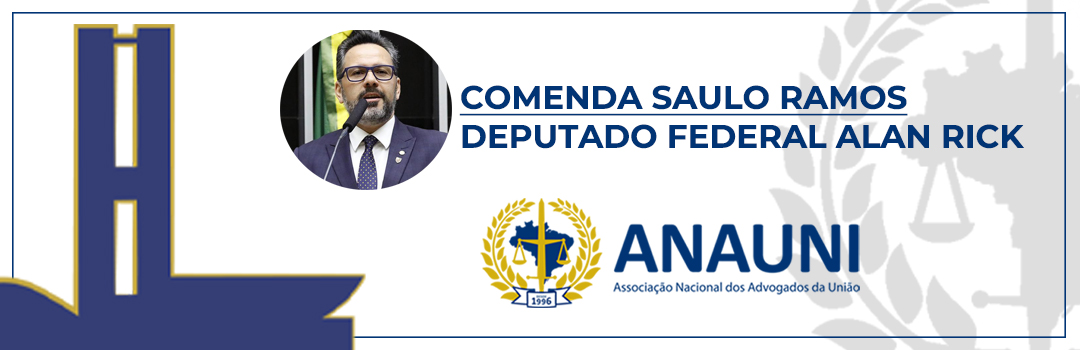 COMENDA SAULO RAMOS: CERTIFICADO DE RECONHECIMENTO AO APOIO À CARREIRA DE ADVOGADO DA UNIÃO É ENTREGUE AO DEPUTADO FEDERAL ALAN RICK