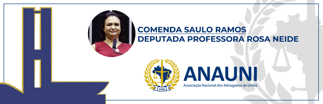 COMENDA SAULO RAMOS: ANAUNI ENTREGA PLACA HONORÍFICA PARA A DEPUTADA PROFESSORA ROSA NEIDE