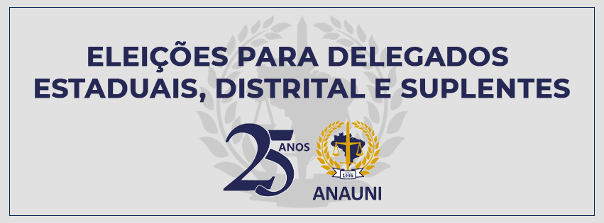 ANAUNI REALIZA ELEIÇÕES PARA DELEGADOS ESTADUAIS, DISTRITAL E SUPLENTES