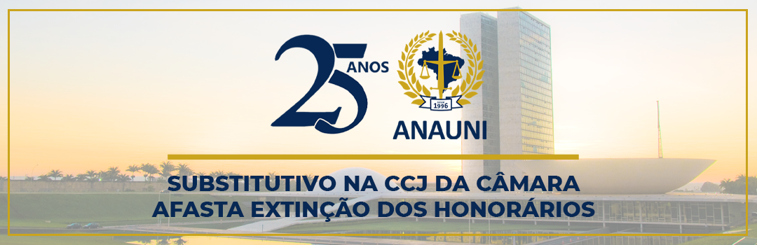 SUBSTITUTIVO NA CCJ DA CÂMARA AFASTA EXTINÇÃO DOS HONORÁRIOS