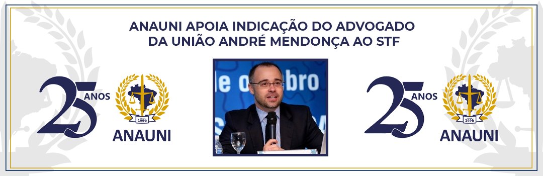 ANAUNI APOIA INDICAÇÃO DO ADVOGADO DA UNIÃO ANDRÉ MENDONÇA AO STF