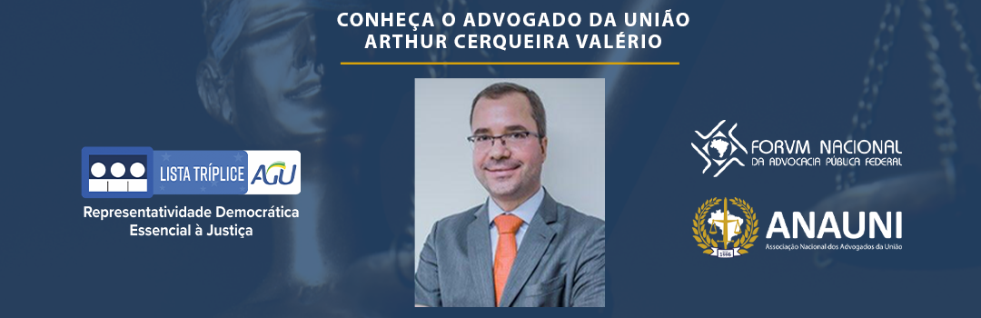 LISTA TRÍPLICE: CONHEÇA O ADVOGADO DA UNIÃO ARTHUR CERQUEIRA VALÉRIO