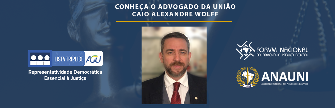 LISTA TRÍPLICE: CONHEÇA O ADVOGADO DA UNIÃO CAIO ALEXANDRE WOLFF