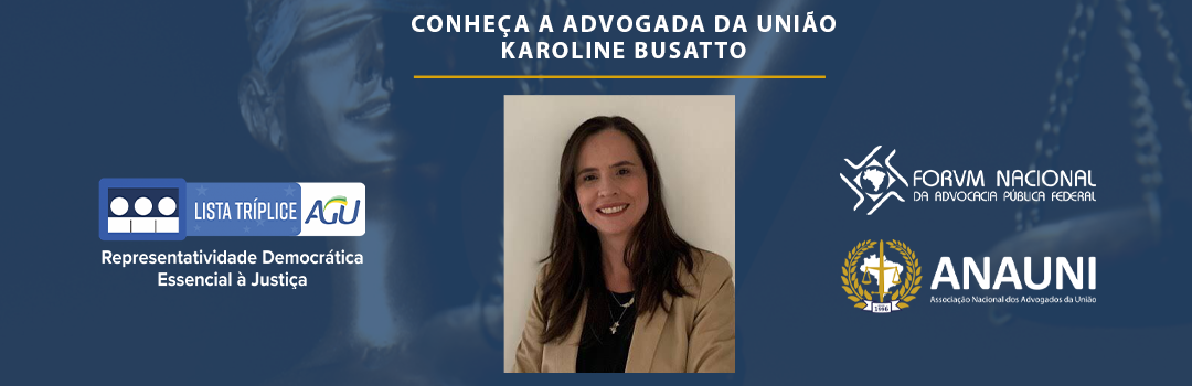 LISTA TRÍPLICE: CONHEÇA A ADVOGADA DA UNIÃO KAROLINE BUSATTO