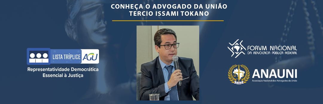 LISTA TRÍPLICE: CONHEÇA O ADVOGADO DA UNIÃO TERCIO ISSAMI TOKANO