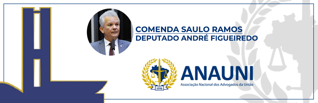 COMENDA SAULO RAMOS: ANAUNI ENTREGA PLACA HONORÍFICA AO DEPUTADO ANDRÉ FIGUEIREDO