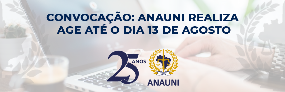 CONVOCAÇÃO: ANAUNI REALIZA AGE ATÉ O DIA 13 DE AGOSTO