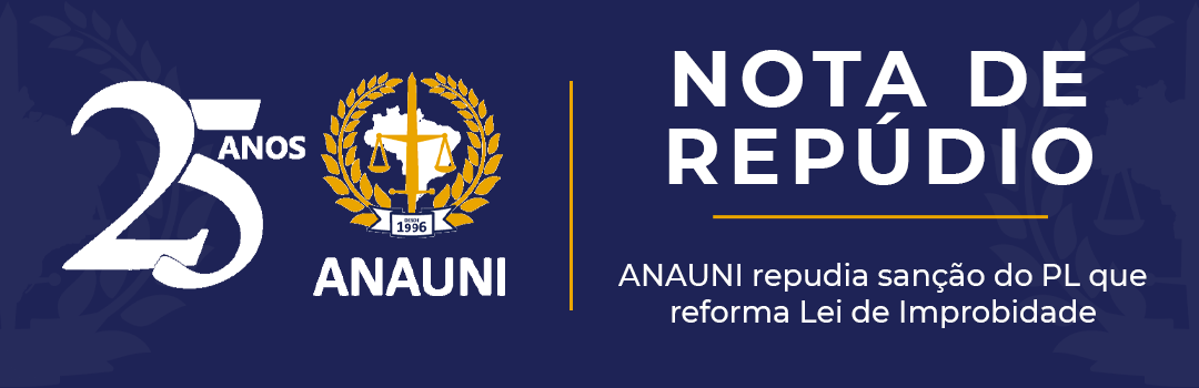 ANAUNI REPUDIA SANÇÃO DO PL QUE REFORMA LEI DE IMPROBIDADE