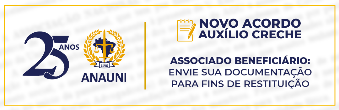 NOVO ACORDO AUXÍLIO-CRECHE: ASSOCIADO BENEFICIÁRIO, ENVIE SUA DOCUMENTAÇÃO PARA FINS DE RESTITUIÇÃO