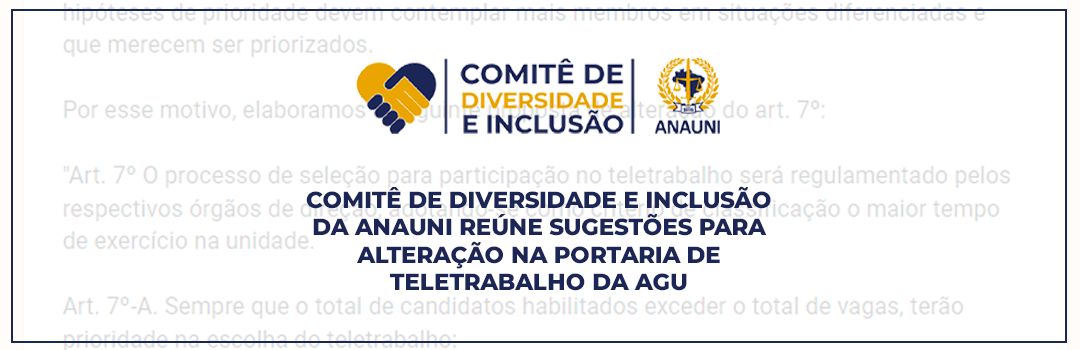 COMITÊ DE DIVERSIDADE E INCLUSÃO DA ANAUNI REÚNE SUGESTÕES PARA ALTERAÇÃO NA PORTARIA DE TELETRABALHO DA AGU