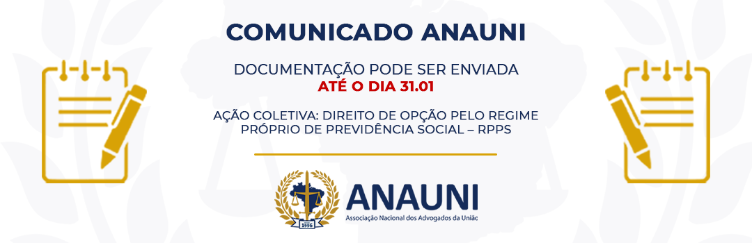 ANAUNI PRORROGA PRAZO PARA ENVIO DA DOCUMENTAÇÃO  DIREITO DE OPÇÃO PELO REGIME PRÓPRIO DE PREVIDÊNCIA SOCIAL