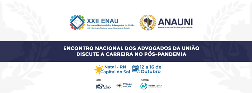 ENAU 2022: ENCONTRO NACIONAL DOS ADVOGADOS DA UNIÃO DISCUTE A CARREIRA NO PÓS-PANDEMIA