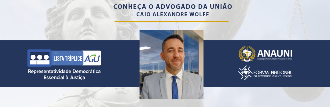 LISTA SÊXTUPLA: CONHEÇA O ADVOGADO DA UNIÃO CAIO ALEXANDRE WOLFF