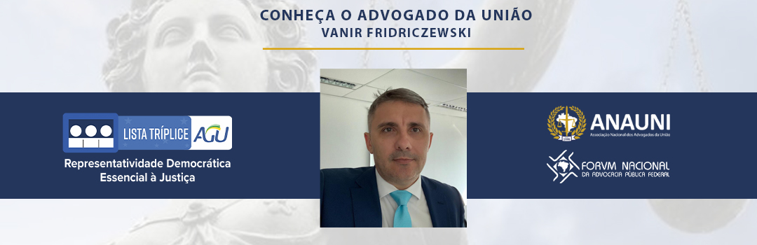 LISTA SÊXTUPLA: CONHEÇA O ADVOGADO DA UNIÃO VANIR FRIDRICZEWSKI