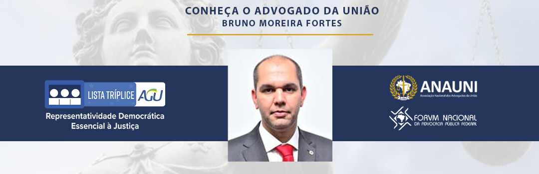 LISTA SÊXTUPLA: CONHEÇA O ADVOGADO DA UNIÃO BRUNO MOREIRA FORTES