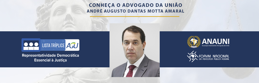 LISTA SÊXTUPLA: CONHEÇA O ADVOGADO DA UNIÃO ANDRÉ AUGUSTO DANTAS MOTTA AMARAL