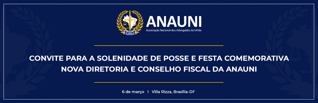 CONVITE PARA A SOLENIDADE DE POSSE E FESTA COMEMORATIVA – NOVA DIRETORIA E CONSELHO FISCAL DA ANAUNI