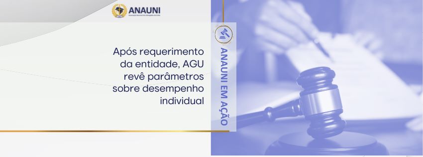 AGU atende ao pedido da ANAUNI e suspende metas de desempenho individual