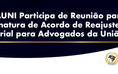 ANAUNI Participa de Reunião para Assinatura de Acordo de Reajuste Salarial para Advogados da União